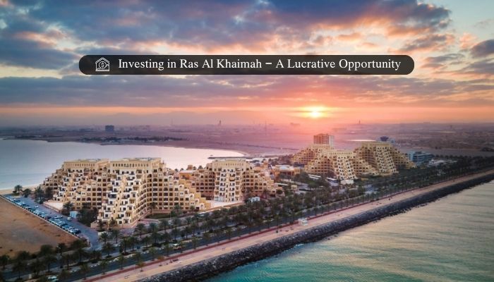 Investing in Ras Al Khaimah – A Lucrative Opportunity