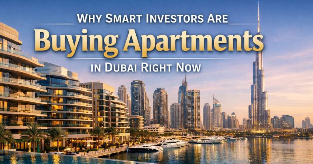 Why Smart Investors Are Buying Apartments in Dubai Right Now